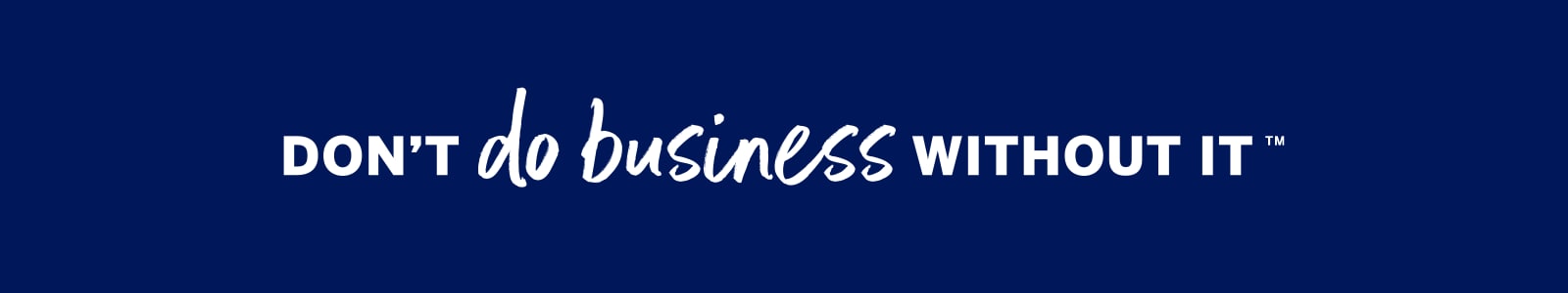Don't Do Business Without It Don't do business without it